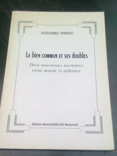 LE BIEN COMMUN ET SES DOUBLE - ALEXANDRA IONESCU  (CARTE IN LIMBA FRANCEZA)