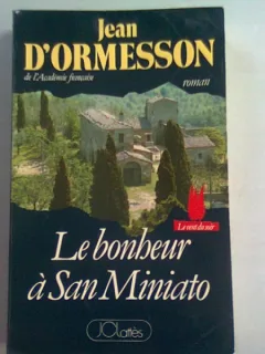 LE BONHEUR A SAN MINIATO - JEAN D'ORMESSON   (FERICIRE LA SAN MINIATO)