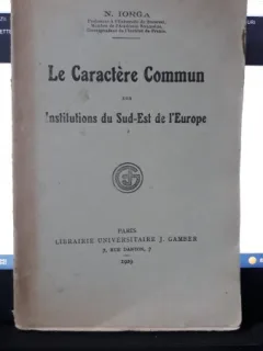 Le Caractere Commun des Institutions du Sud-Est de l'Europe - N.Iorga