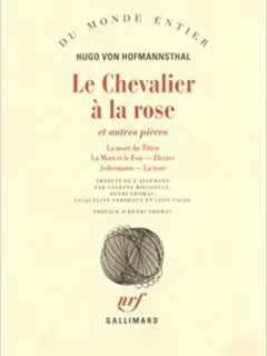 LE CHEVALIER A LA ROSE ET AUTRES PIECES: La mort du Titien ; La mort et le fou ; Electre ; Jedermann ; La tour  - HUGO VON HOFMANNSTHAL  (CARTE IN LIMBA FRANCEZA)