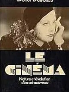 LE CINEMA. NATURE ET EVOLUTION D'UN ART NOUVEAU - BELA BALAZS  (CARTE IN LIMBA FRANCEZA)