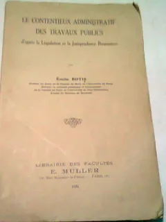 LE CONTENTIEUX ADMINISTRATIF DES TRAVAUX PUBLICS D APRES LEGISLATION ET LA JURISPRUDENCE ROUMAINES - EMILE BOTIS  (CARTE IN LIMBA FRNACEZA)