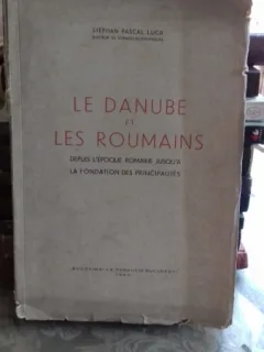 LE DANUBE ET LES ROUMAINS - STEPHAN PASCAL LUCA  (DUNAREA SI ROMANII)
