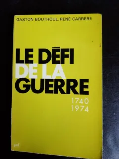 Le Defi de la Guerre 1740-1974 - Gaston Bouthoul  (carte in limba franceza)