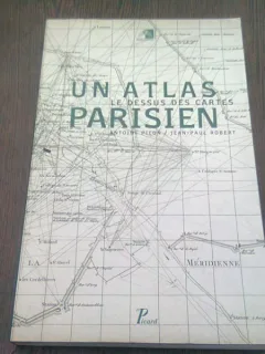 LE DESSUS DES CARTES. UN ATLAS PARISIEN - ANTOINE PICON  (CARTE IN LIMBA FRANCEZA)