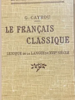 Le francais classique( Franceza clasica carte in franceza) - G. Cayrou
