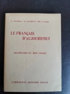 Le francais  d aujourd hui, grammaire de bon usage - G. Cayrou
