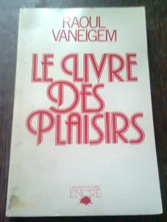 LE LIVRE DES PLAISIR - RAOUL VANEIGEM  (CARTE IN LIMBA FRANCEZA)