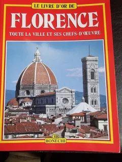 Le livre d'or de Florence, toute la ville et ses chefs--d'oeuvre, ghid in limba franceza