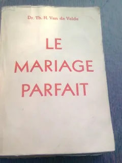 LE MARIAGE PARFAIT - TH.H. VAN DE VELDE  (CARTE IN LIMBA FRANCEZA)