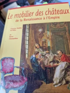 Le mobilier des châteaux de la Renaissance à l Empire - Francine Thieffry