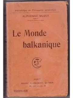 LE MONDE BALKANIQUE. Roumains De Roumanie, De Transylvanie Et De Bukovine, Serbes De Serbie, De Bosnie, De Croatie, De Dalmatie Et Du Monténégro, Bulgares, Grecs, Turcs Et Albanais - ALPHONSE MUZET  (CARTE IN LIMBA FRANCEZA)