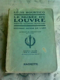 LE MUSEE DU LOUVRE - LOUIS HOURTICO  (TEXT IN LIMBA FRANCEZA)