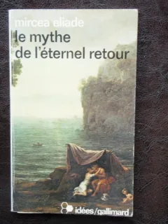 LE MYTHE DE L'ETERNEL RETOUR - MIRCEA ELIADE