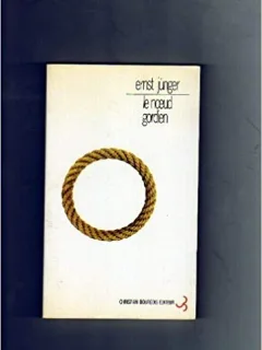 LE NOEUD GORDIEN - ERNST JUNGER  (CARTE IN LIMBA FRANCEZA)