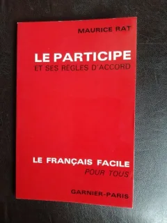 Le participe et ses regles d'accord, le francais facile pour tous - Maurice Rat