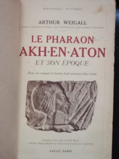 LE PHARAON AKH-EN-ATON - ARTHUR WEIGALL