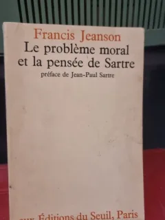 Le probleme moral et la pensee de Sartre - Francis Jeanson