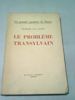 LE PROBLEME TRANSYLVAIN - HERBERT VAN LEISEN  (CARTE IN LIMBA FRANCEZA)