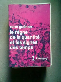 LE REGNE DE LA QUANTITE ET LES SIGNES DES TEMPS -  RENE GUENON  (împărăția cantității și semnele timpurilor)