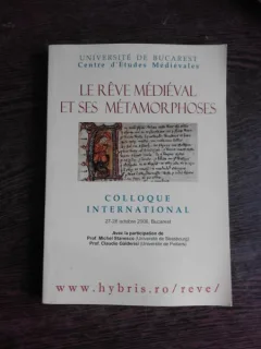 LE REVE MEDIEVAL ET SES METAMORPHOSES, COLLOQUE INTERNATIONAL, 2006  (TEXT IN LIMBA FRANCEZA)