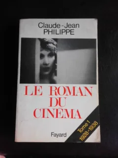 Le roman du Cinema - Claude Jean Phillipe  vol.I 1928-1938  (carte in limba franceza)
