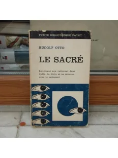 Le sacre L'element non rationnel dans l'idee du divin et sa relation avec le rationnel , Rudolf Otto