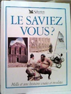 LE SAVIEZ VOUS? MILLE ET UNE HISTOIRES VRAIES ET INSOLITES  (TEXT IN LIMBA FRANCEZA)