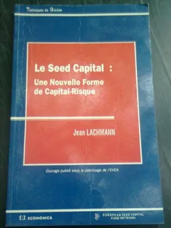 LE SEED CAPITAL, UNE NOUVELLE FORME DE CAPITAL RISQUE - JEAN LACHMANN  (CARTE IN LIMBA FRANCEZA)