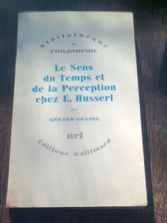 LE SENS DU TEMPS ET DE LA PERCEPTION CHEZ E. HUSSERL - GERALD GRANEL  (CARTE IN LIMBA FRANCEZA)