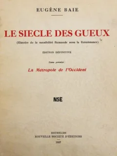 LE SIECLE DES GUEUX - EUGENE BAIE  VOL.I (CARTE IN LIMBA FRANCEZA)