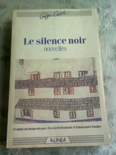 LE SILENCE NOIR - GEZA CSATH  (carte in limba franceza)