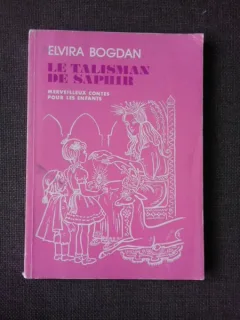 LE TALISMAN DE SAPHIR - ELVIRA BOGDAN  (CARTE FE POVESTI, TEXT IN LIMBA FRANCEZA)
