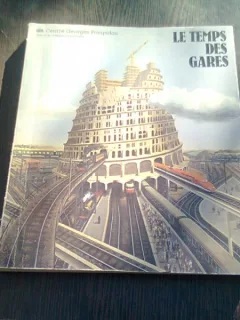 LE TEMPS DES GARES  (CATALOG EXPOZITIE, IN LIMBA FRANCEZA)