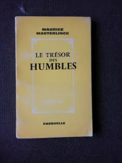 LE TRESOR DES HUMBLES - MAURICE MAETERLINCK  (CARTE IN LIMBA FRANCEZA)