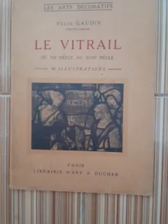 Le vitrail du XII siecle au XVIII siecle - Felix Gaudin