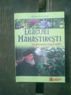 Leacuri manastiresti Terapii pentru trup si suflet - Mariana Borloveanu