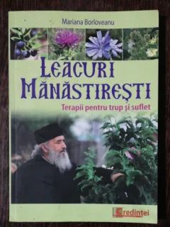 LEACURI MANASTIRESTI -TERAPII PENTRU TUP SI SUFLET - MARIANA BORLOVEANU