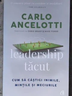 Leadership tacut. Cum sa castigi inimile, mintile si meciurile - Carlo Ancelotti