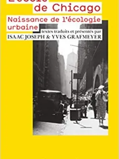 L ECOLE DE CHICAGO. NAISSANCE DE L ECOLOGIE URBAINE - ISAAC JOSEPH  (CARTE IN LIMBA FRANCEZA)