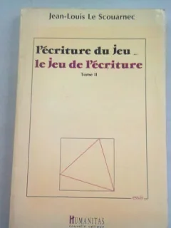 L'ECRITURE DU JEU. LE JEU DE L'ECRITURE - JEAN LOUIS LE SCOUARNEC  VOL.II (SCRIEREA JOCULUI. JOCUL SCRIERII)
