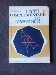LECTII COMPLEMENTARE DE GEOMETRIE - N.N. MIHAILEANU