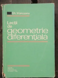 LECTII DE GEOMETRIE DIFERENTIALA - GH. VRANCEANU
