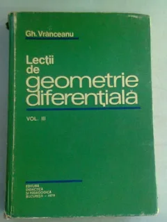 LECTII DE GEOMETRIE DIFERENTIALA - GH. VRANCEANU VOL. III