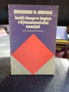 LECTII DESPRE LOGICA RATIONAMENTULUI NUANTAT - GRIGORE C. MOISIL