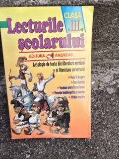 Lecturile Scolarului - Clasa a III-a. Antologie de texte din literatura romana si literatura universala
