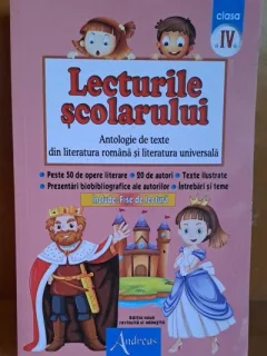 Lecturile Scolarului - Clasa a IV-a. Antologie de texte din literatura romana si literatura universala