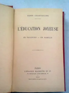 L EDUCATION JOYEUSE EN VACANCES, EN FAMILLE - HENRI CHANTAVOINE  (educatia vesela, in familie, in vacanta)