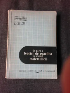 Legarea teoriei de practica in studiul matematicii, culegere de articole