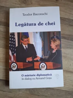 Legatura de chei. O marturie diplomatica - Teodor Baconschi in dialog cu Armand Gosu